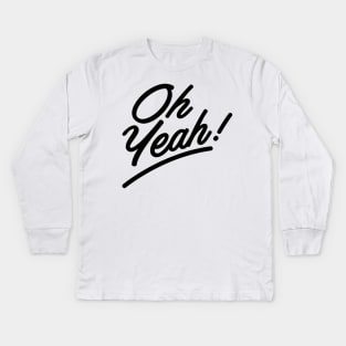 Oh, Yeah! Kids Long Sleeve T-Shirt